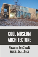 Cool Museum Architecture: Museums You Should Visit At Least Once: The Museum Of Modern Art B098G8XF9C Book Cover