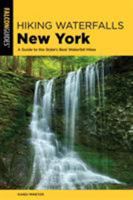 Hiking Waterfalls New York: A Guide to the State's Best Waterfall Hikes 1493041037 Book Cover
