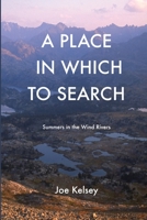 A Place in Which to Search: Summers in the Wind Rivers 0692737596 Book Cover