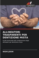 ALLINEATORI TRASPARENTI PER DENTIZIONE MISTA: Guida essenziale alla comprensione degli allineatori per dentizione mista (Italian Edition) 6208803039 Book Cover