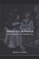 Freedom For Lab Monkeys: A curious teenager's experience with designer drugs. 0692850864 Book Cover