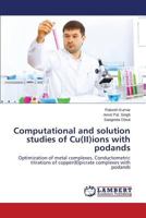 Computational and solution studies of Cu(II)ions with podands: Optimization of metal complexes, Conductometric titrations of copper(II)picrate complexes with podands 365953417X Book Cover