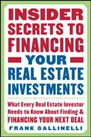 Insider Secrets to Financing Your Real Estate Investments: What Every Real Estate Investor Needs to Know About Finding and Financing Your Next Deal 0071445439 Book Cover