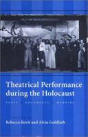 Theatrical Performance during the Holocaust: Texts, Documents, Memoirs (PAJ Books) 0801870917 Book Cover