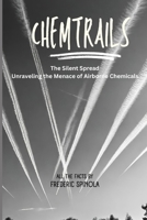 Chemtrails: The Silent Spread: Unraveling the Menace of Airborne Chemicals B0CWXJY82W Book Cover