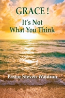 Grace: It's Not What You Think 1950647986 Book Cover
