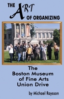 The Art of Organizing : The Boston Museum of Fine Arts Union Drive 1734493828 Book Cover