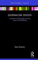 Journalism Design: Interactive Technologies and the Future of Storytelling 1138051136 Book Cover