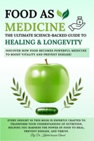 Food as Medicine: The Ultimate Science-Backed Guide to Healing, Longevity, and Disease Prevention: Unlock the Power of Nutrition to Prevent Disease, Boost Vitality, and Optimize Long-Term Health B0F319NG7Y Book Cover