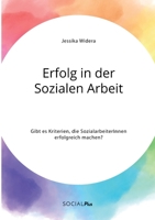 Erfolg in der Sozialen Arbeit. Gibt es Kriterien, die SozialarbeiterInnen erfolgreich machen? 3963551399 Book Cover