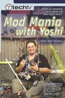 TechTV's Mod Mania with Yoshi: A Guide to Customizing Your Computer and Other Digital Devices 0735714053 Book Cover