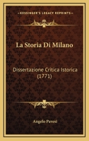La Storia Di Milano: Dissertazione Critica Istorica... 1272572366 Book Cover