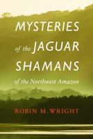 Mysteries of the Jaguar Shamans of the Northwest Amazon 0803295235 Book Cover