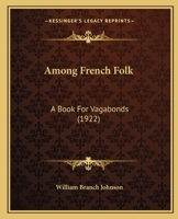 Among French Folk: A Book for Vagabonds 1165271451 Book Cover