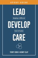 Lead, Develop, Care Study Guide: Shaping a Different Kind of Leader 1733131949 Book Cover