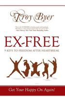 Ex-Free: 9 Keys To Freedom After Heartbreak 0980176301 Book Cover