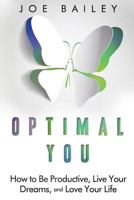 Optimal You: How to Be Productive, Live Your Dreams, and Love Your Life 1519711972 Book Cover