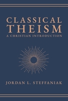 Classical Theism: A Christian Introduction 1683598687 Book Cover