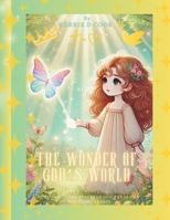The Wonder of God's World: Discovering the Beauty of God’s Creation for Young Hearts B0DVGN9G1C Book Cover