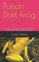 Poison Dart Frog: Everything You Need To Know About Poison Dart Frog Care, Feed And Housing B08M8RJD36 Book Cover