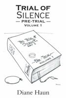 Trial of Silence: Pre-Trial Volume I 1475980574 Book Cover
