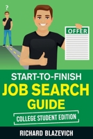 Start-to-Finish Job Search Guide - College Student Edition: How to Land Your Dream Job Before You Graduate from College 1698481888 Book Cover