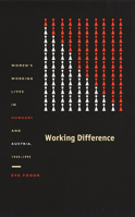 Working Difference: Women’s Working Lives in Hungary and Austria, 1945–1995 0822330903 Book Cover