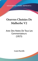 Oeuvres Choisies De Malherbe V2: Avec Des Notes De Tous Les Commentateurs (1825) 1168123585 Book Cover