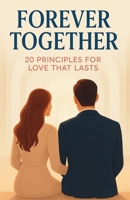 Forever Together: 20 Principles for Love That Lasts: The 2-in-1 Best Selling Relationship & Mindset Bundle B0GT2KPQLY Book Cover