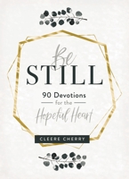 Be Still: 90 Devotions for the Hopeful Heart