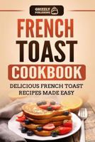French Toast Cookbook: Delicious French Toast Recipes Made Easy 1792903286 Book Cover