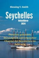 Seychellen Reiseführer 2024: Paradies gefunden: Strandglück und tropischer Charme der Seychellen im Jahr 2024 B0CQ5MMQKC Book Cover