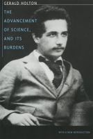The Advancement of Science, and Its Burdens 0521272432 Book Cover