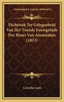 Dichtstuk Ter Gelegenheid Van Het Tweede Eeuwgetijde Der Beurs Van Amsterdam... 1160725144 Book Cover