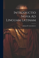 Introductio Nova Ad Linguam Latinam 1022259512 Book Cover