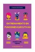 Entrenamiento en Funciones Ejecutivas. Manejo del Tiempo. Cuaderno 10.: Fichas para trabajar Funciones Ejecutivas. Manejo del Tiempo. Cuaderno 10. 1539439992 Book Cover