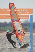 Die richtige Sportart für mein Kind: Das Windsurfen: Mit dem Gleiten kommt die Sucht - Ein Ratgeber für (nichtsurfende) Eltern - (German Edition) B0FK2RGD52 Book Cover