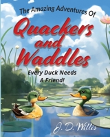 Quackers and Waddles: Every Duck Needs A Friend B0C4WTN9ZF Book Cover