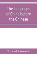 The languages of China before the Chinese: researches on the languages spoken by the pre-Chinese races of China proper previously to the Chinese occupation 9353955327 Book Cover