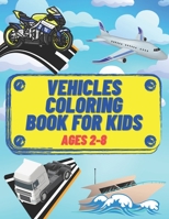 vehicles coloring book for kids ages 2-8: truck, train, bus, car, motor, boat... B08XNBYDJ6 Book Cover