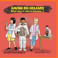 Having Big Dreams! What does it take to become...? 1738807401 Book Cover