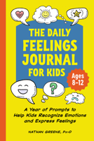 The Daily Feelings Journal for Kids: A Year of Prompts to Help Kids Recognize Emotions and Express Feelings 1638780706 Book Cover