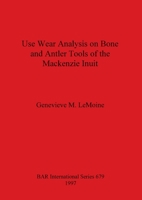 Use Wear Analysis on Bone and Antler Tools of the Mackenzie Inuit (British Archaeological Reports (BAR) International) 0860549186 Book Cover