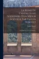 La Reine De L'andalousie Souvenirs D'un Séjour À Séville Par Paulin Niboyet: Avec Vignettes De A. Du Buisson... 2013025629 Book Cover