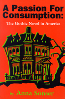 A Passion for Consumption: The Gothic Novel in America 0879728442 Book Cover