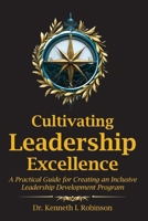 Cultivating Leadership Excellence: A Practical Guide for Creating an Inclusive Leadership Development Program B0DWV7K7PH Book Cover
