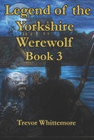 Legend of the Yorkshire Werewolf: Book 3 1709702397 Book Cover