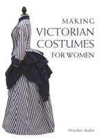 Making Victorian Costumes for Women 1785000519 Book Cover