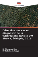 Détection des cas et diagnostic de la tuberculose dans le SW-Shewa, Éthiopie, 2016 (French Edition) 6204852965 Book Cover