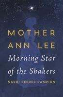 Mother Ann Lee, Morning Star of the Shakers 1684583381 Book Cover